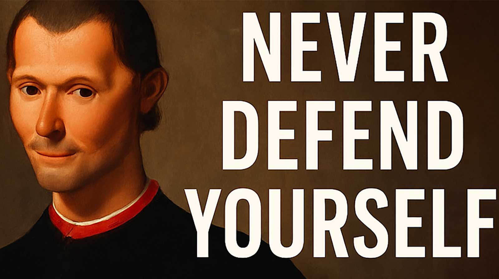 Never Defend Yourself: The Cold Strategy Machiavelli and Power Players Swear By